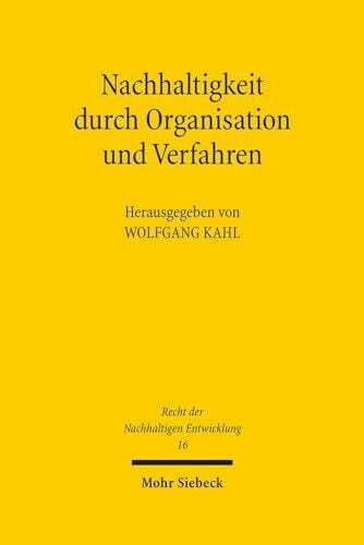 Nachhaltigkeit durch Organisation und Verfahren (Recht der Nachhaltigen Entwicklung, Band 16)
