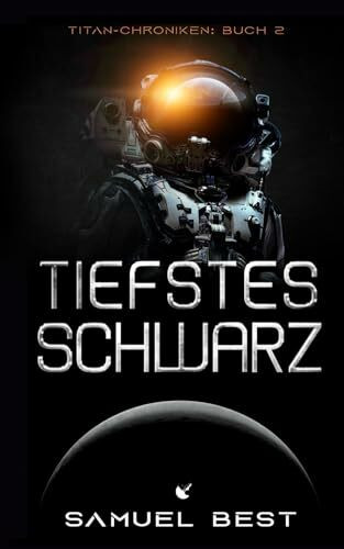 Tiefstes Schwarz: Hard Science Fiction (Die Titan-Chroniken, Band 2)