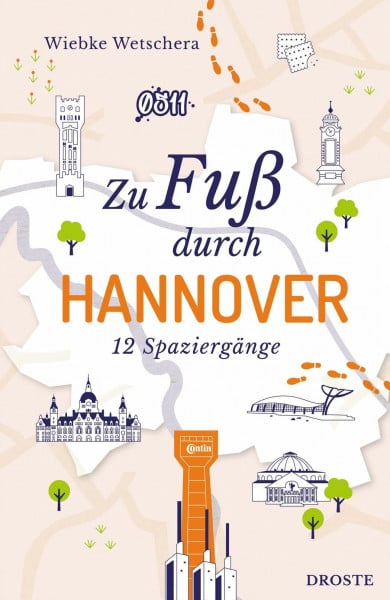 Zu Fuß durch Hannover: Die Stadt mit allen Sinnen erleben – 12 entspannte Spaziergänge zu Sehenswürdigkeiten und verborgenen Schätzen