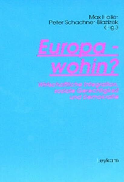 Europa-Wohin? Wirtschaftliche Integration, soziale Gerechtigkeit und Demokratie