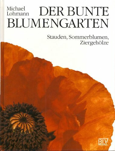 Der bunte Blumengarten. Stauden, Sommerblumen, Ziergehölze