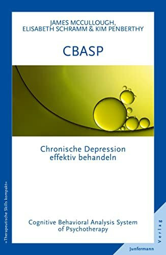 CBASP - Cognitive Behavioral Analysis System of Psychotherapy: Chronische Depressionen effektiv behandeln