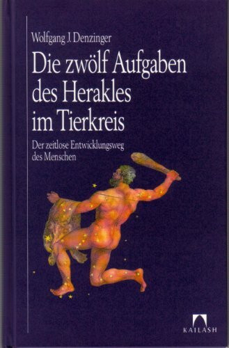 Die zwölf Aufgaben des Herakles im Tierkreis. Der zeitlose Entwicklungsweg des Menschen