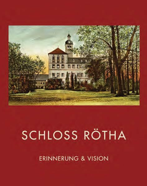 Schloss Rötha: Erinnerung & Vision