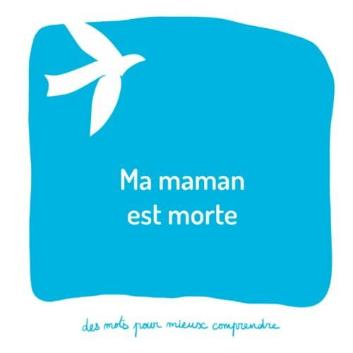 Ma maman est morte: Un livre pour aider les adultes à aider les enfants (Des mots pour mieux comprendre)