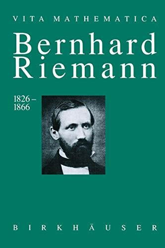 Bernhard Riemann 1826–1866: Wendepunkte in der Auffassung der Mathematik (Vita Mathematica, Band 10)