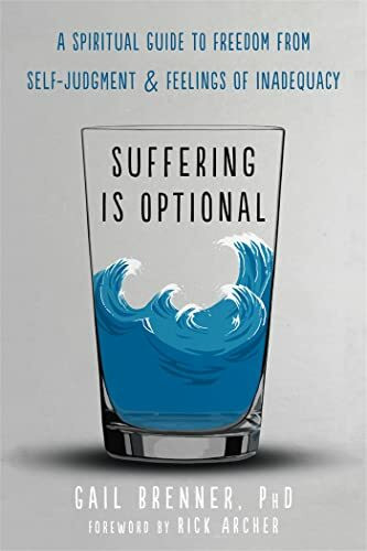 Suffering Is Optional: A Spiritual Guide to Freedom from Self-Judgment & Feelings of Inadequacy: A Spiritual Guide to Freedom from SelfJudgment and Feelings of Inadequacy