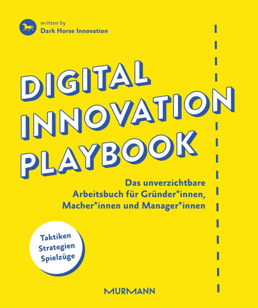 Digital Innovation Playbook. Das unverzichtbare Arbeitsbuch für Gründer*innen, Macher*innen und Manager*innen: Das unverzichtbare Arbeitsbuch für Gründer, Macher und Manager.