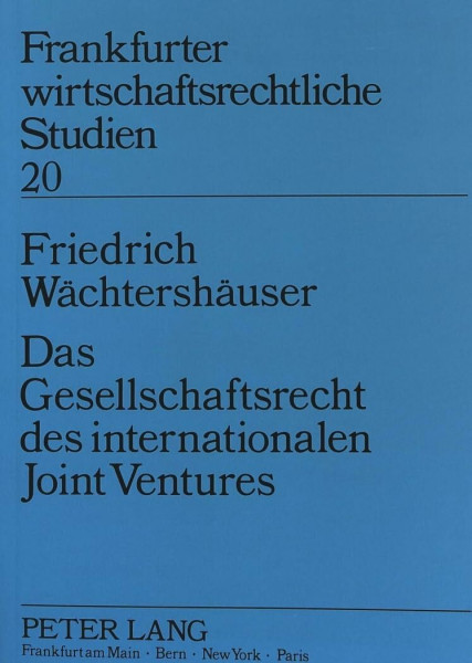 Das Gesellschaftsrecht des internationalen Joint Ventures: Dissertationsschrift (Frankfurter wirtschaftsrechtliche Studien, Band 20)