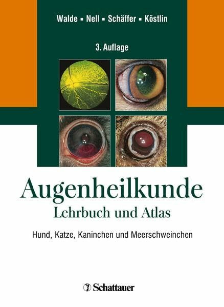 Augenheilkunde: Lehrbuch und Atlas Hund, Katze, Kaninchen und Meerschweinchen
