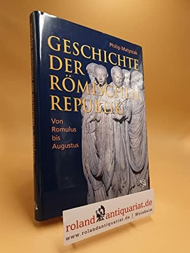 Geschichte der Römischen Republik: Von Romulus zu Augustus