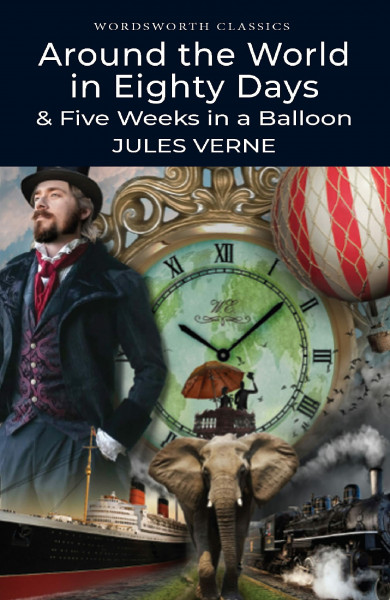 Around the World in 80 Days / Five Weeks in a Balloon (Wordsworth Classics)