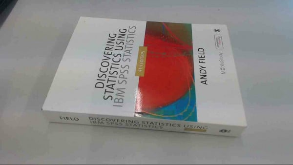 Discovering Statistics Using IBM SPSS Statistics: And Sex and Drugs and Rock 'n' Roll