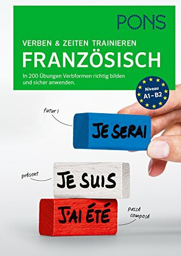 PONS Verben & Zeiten trainieren Französisch: In 200 Übungen Verbformen richtig bilden und sicher anwenden