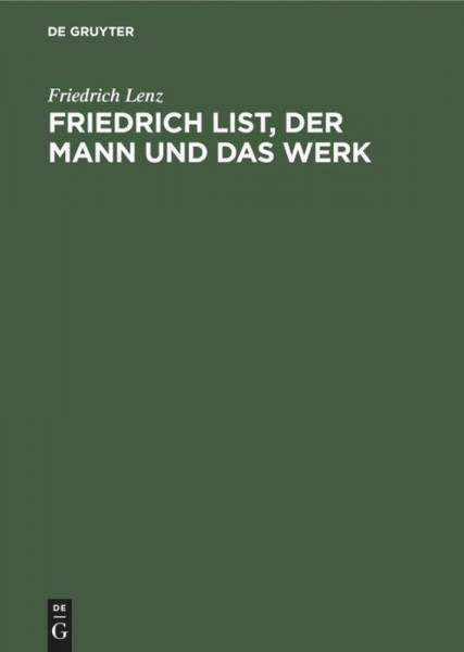 Friedrich List, der Mann und das Werk