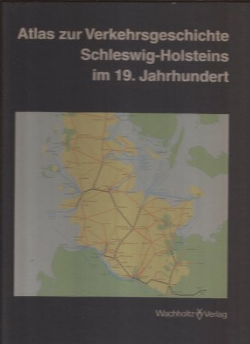 Atlas zur Verkehrsgeschichte Schleswig-Holsteins im 19. Jahrhundert (Studien zur Wirtschafts- und Sozialgeschichte Schleswig-Holsteins)