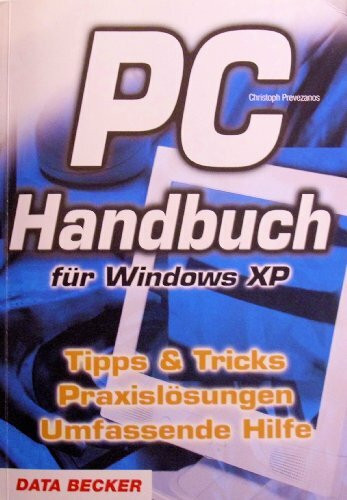 PC-Handbuch für Windows XP: Tipps und Tricks, Praxislösungen, Umfassende Hilfe