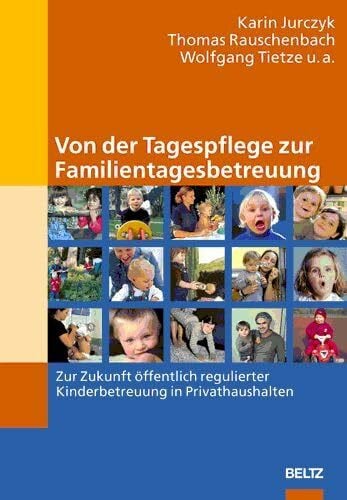 Von der Tagespflege zur Familientagesbetreuung: Zur Zukunft öffentlich regulierter Kinderbetreuung in Privathaushalten