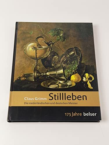 Stillleben: Die niederländischen und deutschen Meister