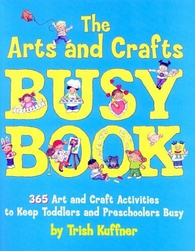 The Arts and Crafts Busy Book: 365 Art and Craft Ideas to Keep Toddlers and Preschoolers Busy