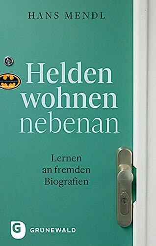 Helden wohnen nebenan: Lernen an fremden Biografien Helden wohnen nebenan: Lernen an fremden Biografien