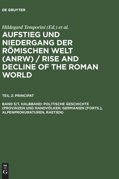 Aufstieg und Niedergang der römischen Welt, 3 Tle. in Einzelbdn., Bd.5/1, Politische Geschichte (Provinzen und Randvölker: Germanien): Principat 5.1 ... Rise and Decline of the Roman World, Band 2)