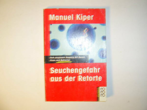Seuchengefahr aus der Retorte: Vom sorglosen Umgang mit Genen, Viren und Bakterien