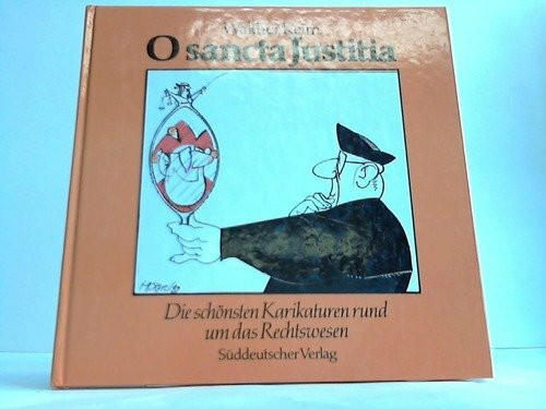 O sancta Justitia. Die schönsten Karikaturen rund um das Rechtswesen