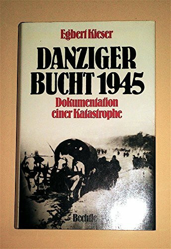 Danziger Bucht 1945: Dokumentation einer Katastrophe