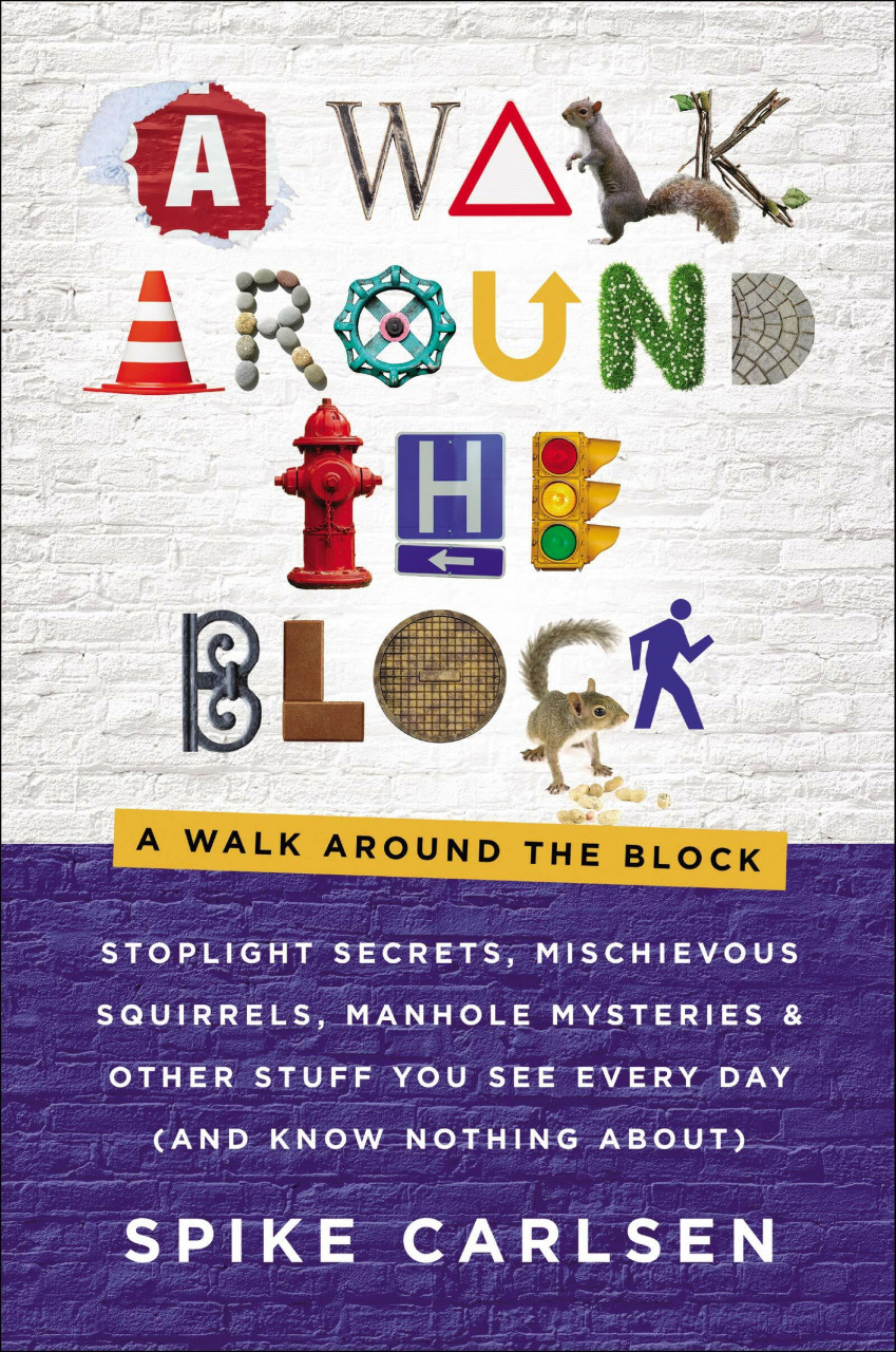 HarperOne A Walk Around The Block, Stoplight Secrets, Mischievous Squirrels, Manhole Mysteries & Other S...