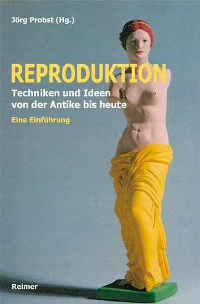 Reproduktion: Techniken und Ideen von der Antike bis heute. Eine Einführung