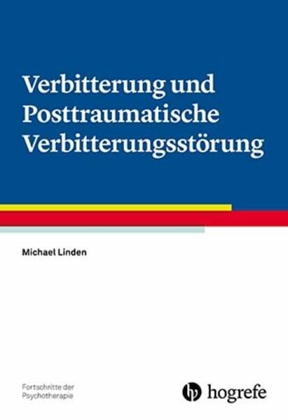 Verbitterung und Posttraumatische Verbitterungsstörung (Fortschritte der Psychotherapie)
