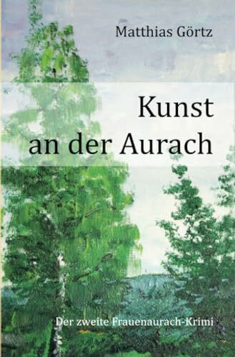 Kunst an der Aurach: Der zweite Frauenaurach-Krimi (Frauenaurach-Krimis)