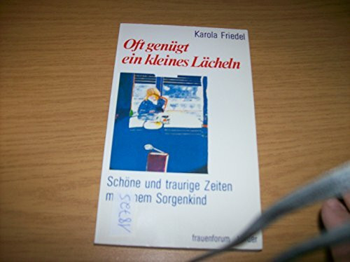 Oft genügt ein kleines Lächeln. Schöne und traurige Zeiten mit einem Sorgenkind