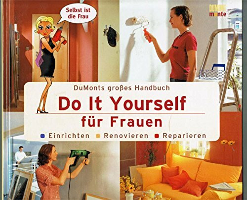 DuMonts großes Handbuch Do It Yourself für Frauen: Einrichten, Renovieren, Reparieren