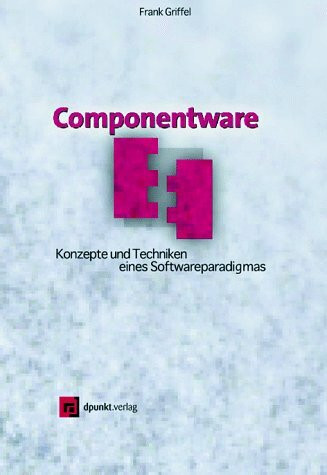 Componentware: Konzepte und Techniken eines Softwareparadigmas