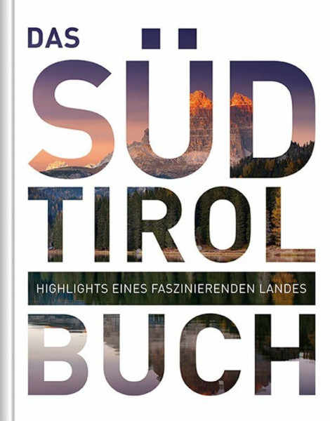 Das Südtirol Buch: Highlights eines faszinierenden Landes (KUNTH Das ... Buch. Highlights einer faszinierenden Stadt)