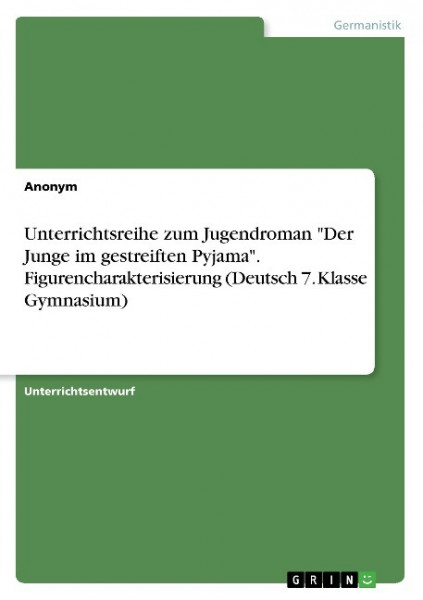 Unterrichtsreihe zum Jugendroman "Der Junge im gestreiften Pyjama". Figurencharakterisierung (Deutsch 7. Klasse Gymnasium)