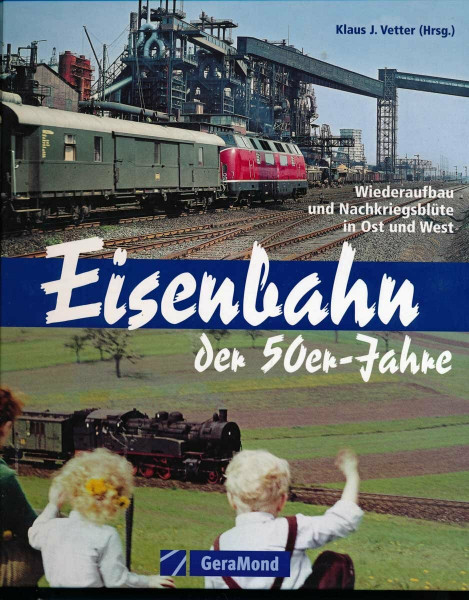 Eisenbahn der 50er-Jahre: Wiederaufbau und Nachkriegsblüte in Ost und West (GeraMond)