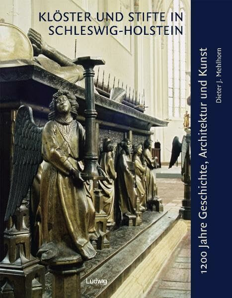 Klöster und Stifte in Schleswig-Holstein: 1200 Jahre Geschichte, Architektur und Kunst