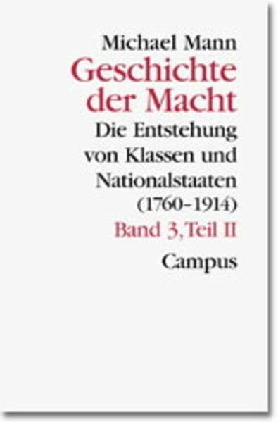 Geschichte der Macht: Dritter Band/Teil II. Die Entstehung von Klassen und Nationalstaaten (1760-1914) (Theorie und Gesellschaft)