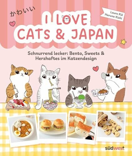 I love cats and Japan: Schnurrend lecker: Bento, Sweets & Herzhaftes im Katzendesign