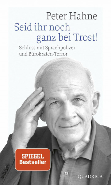 Seid ihr noch ganz bei Trost!: Schluss mit Sprachpolizei und Bürokraten-Terror