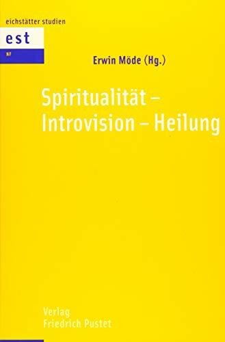 Spiritualität – Introvision – Heilung (Eichstätter Studien - Neue Folge)