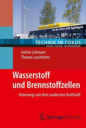 Wasserstoff und Brennstoffzellen: Unterwegs mit dem saubersten Kraftstoff (Technik im Fokus)