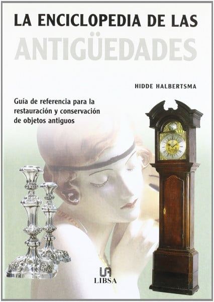 Enciclopedia de las antigüedades: Guía de Referencia para la Restauración y Conservación de Objetos Antiguos (Pequeñas Enciclopedias, Band 6)
