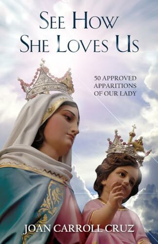 See How She Loves Us: 50 Approved Apparitions Of Our Lady: Fifty Approved Apparitions of Our Lady