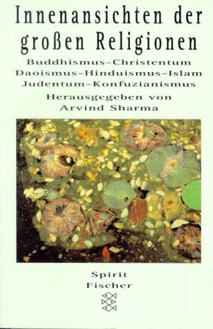 Innenansichten der großen Religionen. Buddhismus - Christentum - Daoismus - Hinduismus - Islam - Judentum - Konfuzianismus