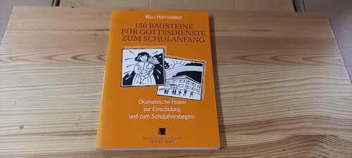 150 Bausteine für Gottesdienste zum Schulanfang: Ökumenische Feiern zur Einschulung und zum Schuljahresbeginn