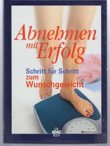 Abnehmen mit Erfolg - Schritt für Schritt zum Wunschgewicht